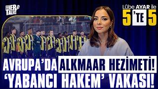 AVRUPA’DA ALKMAAR HEZİMETİ! ‘YABANCI HAKEM’ VAKASI! | LÛBE AYAR İLE 5’TE 5 