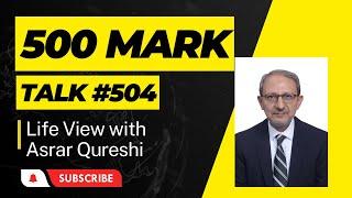 Reaching 500 Talks Mark - Gratitude || Life View with Asrar Qureshi