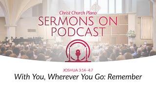 With You, Wherever You Go: Remember | Joshua 3:14–4:7