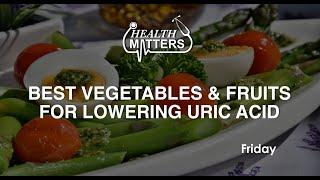 Best Vegetables & Fruits for Lowering Uric Acid | Health Matters | September 27, 2024