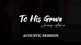 Jessey Adams - To His Grave (Acoustic Session)