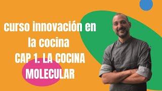 Curso innovación en la cocina. CAP 1. LA COCINA MOLECULAR