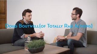 Interview with Doug Boutwell of Totally Rad