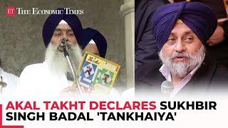 Sukhbir Singh Badal declared 'Tankhaiya' by Akal Takht Sahib over alleged religious misconduct