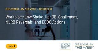 Employment Law This Week® - Workplace Law Shake-Up: DEI Challenges, NLRB Reversals, and EEOC Actions