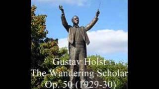 Gustav Holst - The Wandering Scholar, Op. 50 (1929-30)