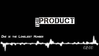 The Product - One is The Loneliest Number [HQ]