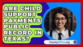 Are Child Support Payments Public Record in Texas? | CountyOffice.org