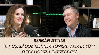 Serbán Attila – "Itt családok mennek tönkre, akik együtt éltek hosszú évtizedekig."