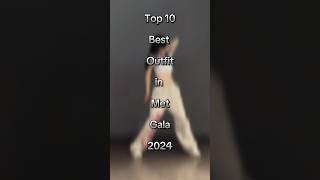 Top 10 beat outfit in met gala 2024#trendingshorts #top #topthings #metgala