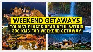 Tourist Places near Delhi within 300 kms for Weekend Getaway