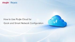 How to | How to Use Ruijie Cloud for Quick and Smart Network Configuration