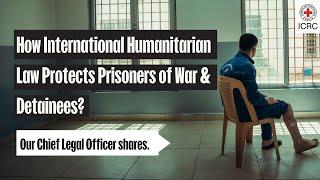 How International Humanitarian Law Protects Prisoners of War & Detainees?