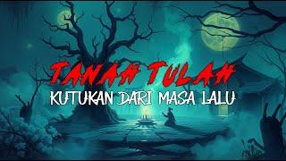 TANAH TULAH - KUTUKAN DARI MASA LALU  - Cerita Horor | Cerita Mistis