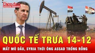 Quốc tế trưa 14-12: Mỏ dầu mất hết, kinh tế Syria thời Tổng thống Assad trống rỗng | Tin thế giới