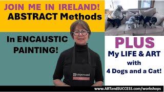 210 - ENCAUSTIC with Pam in IRELAND! PLUS 4 Dogs and a CAT = STUDIO MAKEOVER!