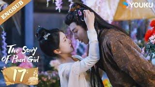 ENG SUB【Special Edition】The Story of Pearl Girl EP17 | Zhao Lusi / Liu Yuning | YOUKU