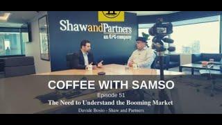 Coffee with Samso: Understanding the booming market with Davide Bosio, Shaw and Partners