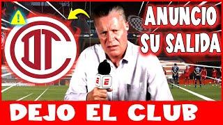 ¡DE ÚLTIMA HORA! ¡ÉL YA SE DESPIDIÓ, HIZO LAS MALETAS Y DEJÓ EL CLUB! ULTIMAS NOTICIAS DEL TOLUCA