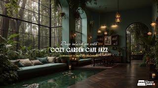 Cozy Garden Cafe Jazz for Deep Relaxation | Drift Into Forest Ambience And Warm Jazz To Sleep, Relax