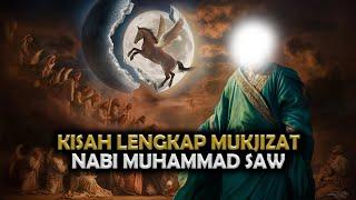 KISAH LENGKAP MUKJIZAT NABI MUHAMMAD SAW | SEJARAH ISLAM