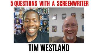 5 Questions With a Screenwriter (Tim Westland)