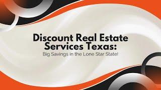 Discount Real Estate Services Texas: Big Savings in the Lone Star State!