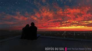 Rufus Du Sol  - Until The Sun Needs To Rise (30min Continuous Mix)