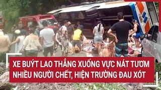 Xe buýt lao thẳng xuống vực nát tươm, nhiều người chết, hiện trường đau xót