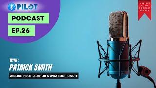 EP26: Patrick Smith - Airline Pilot, Author & Aviation Pundit