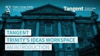 Tangent, Trinity's Ideas Workspace