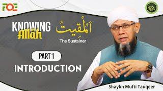 Intro Al Muqeet (The Sustainer) | Knowing the Attributes of Allah | Shaykh Mufti Tauqeer | Part 1