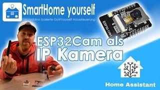 ESP32Cam als extrem günstige IP KAMERA nicht nur für HOME ASSISTANT!