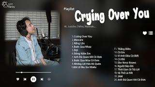 Crying Over You , Mascara , Bước Qua Nhau..l Những Bản Ballad Nhạc Trẻ Cực Chill Hay Nhất