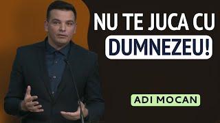 Adi Mocan - Nu te juca cu Dumnezeu! | PREDICĂ 2024