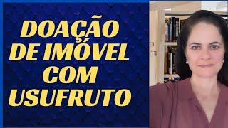 COMO FAZER DOAÇÃO DE IMÓVEL COM USUFRUTO