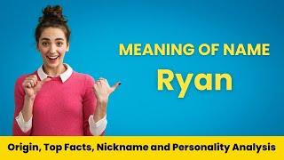 Ryan Name Facts, Meaning, Personality, Nickname, Origin, Popularity, Similar Names and Poetry