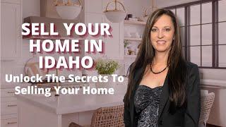 Unlock The Secrets To Selling Your Home in Idaho | Selling in Idaho