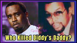 EXCLUSIVE | WHO KILLED DIDDY'S DADDY? HIS MURDERER REVEALED!