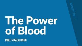 The Power of Blood / Sermon – Mike Mazzalongo | BibleTalk.tv