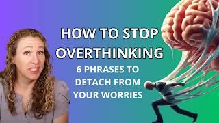 Overthinking and Intrusive Thoughts - 6 Phrases to get Unstuck from Overthinking and Uncertainty