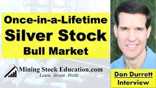 Once-in-a-Lifetime Silver Stock Bull Market says Don Durrett