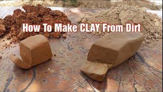 How To Make CLAY From Dirt