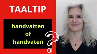 Taaltip: handvatten of handvaten?