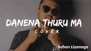 Sahan Liyanage  | Danena Thuru Maa(දැනෙනා තුරු මා) COVER | Dinesh Gamage ft Kanchana Anuradhi