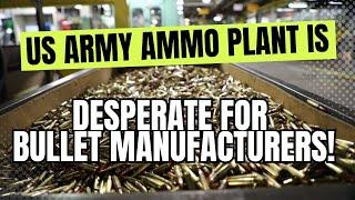 US Army Ammo Plant Is DESPERATE For Bullet Manufacturers!