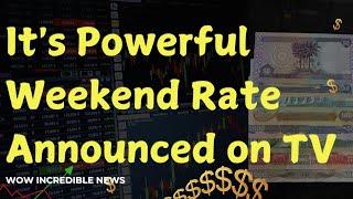 Iraqi Dinar WOW Incredible News It's Powerful Weekend Rate Announced on TV