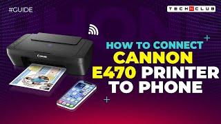 Canon Pixma E470 Wifi Setup: How to Connect Canon E470 Printer to Phone?