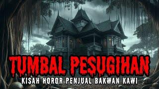 TUMBAL PESUGIHAN PENJUAL BAKWAN KAWI (Cerita Horor Indonesia - Cerita Hantu)