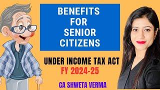  Income Tax benefits for Senior citizens | FY 2024-25 | CA Shweta Verma